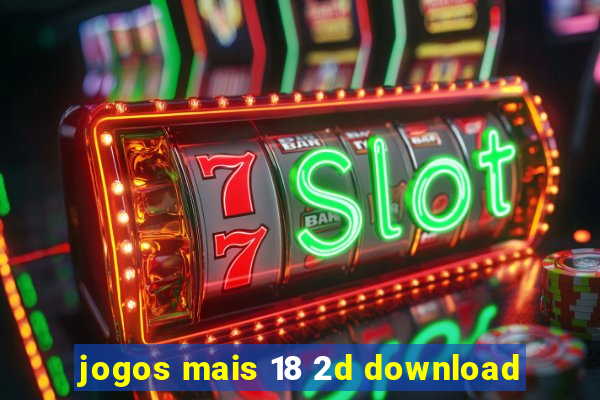 jogos mais 18 2d download